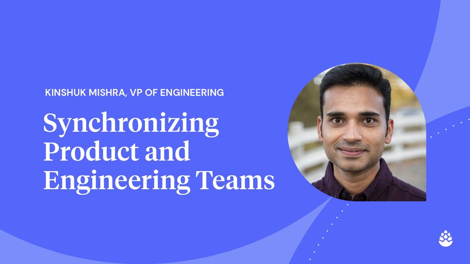 Video Feature - Cedar's Kinshuk Mishra on Synchronizing Product & Engineering Teams